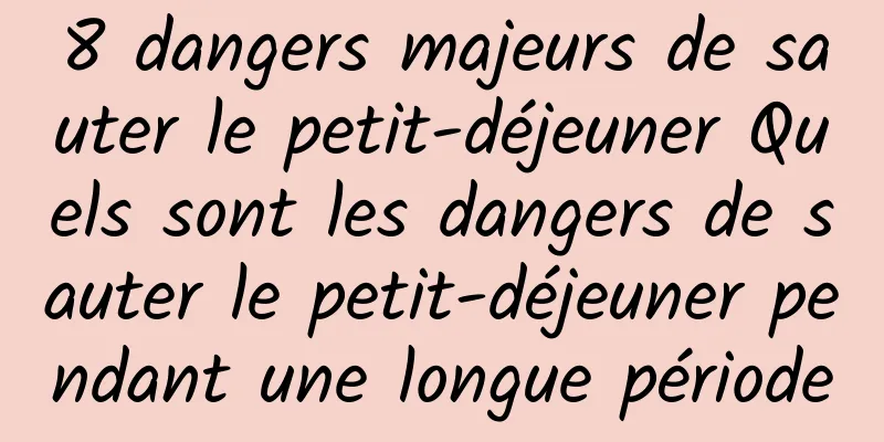 8 dangers majeurs de sauter le petit-déjeuner Quels sont les dangers de sauter le petit-déjeuner pendant une longue période