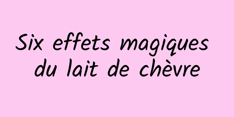 Six effets magiques du lait de chèvre