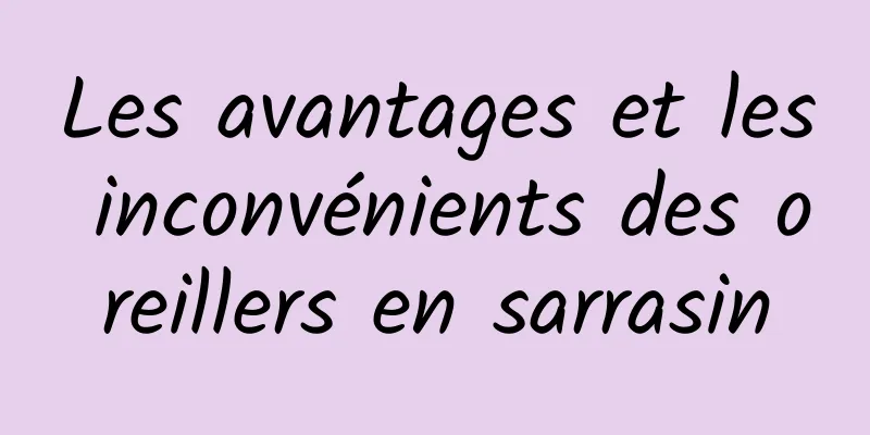 Les avantages et les inconvénients des oreillers en sarrasin