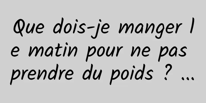 Que dois-je manger le matin pour ne pas prendre du poids ? ...