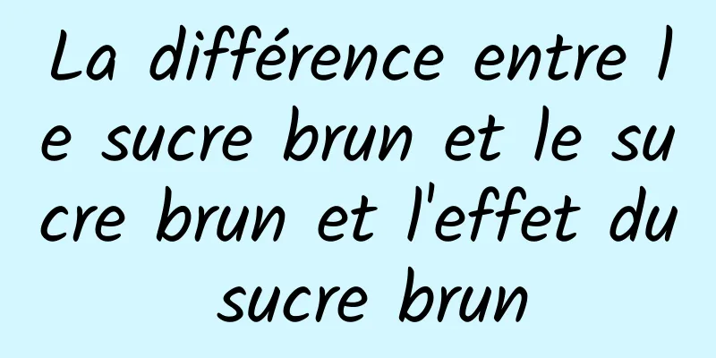 La différence entre le sucre brun et le sucre brun et l'effet du sucre brun