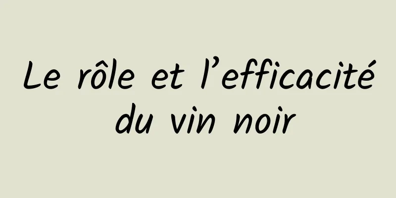 Le rôle et l’efficacité du vin noir