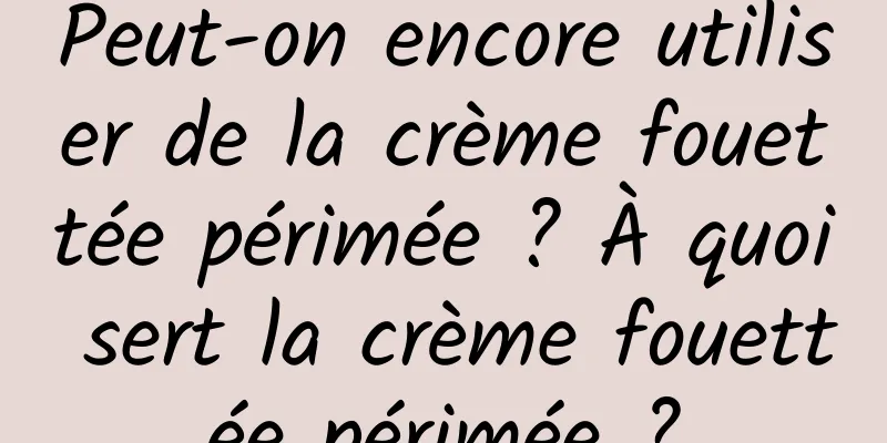 Peut-on encore utiliser de la crème fouettée périmée ? À quoi sert la crème fouettée périmée ?