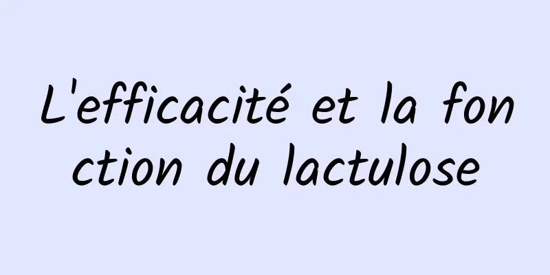 L'efficacité et la fonction du lactulose