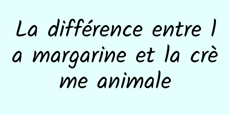 La différence entre la margarine et la crème animale