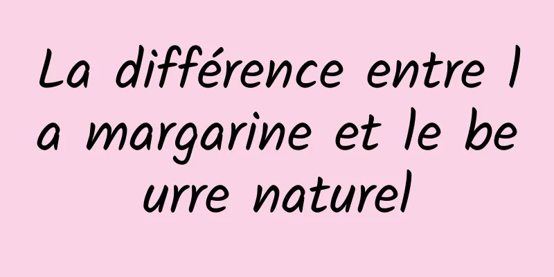 La différence entre la margarine et le beurre naturel