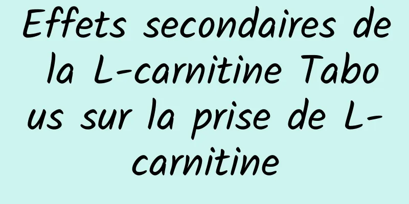 Effets secondaires de la L-carnitine Tabous sur la prise de L-carnitine