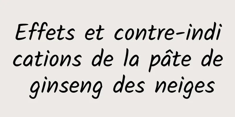 Effets et contre-indications de la pâte de ginseng des neiges