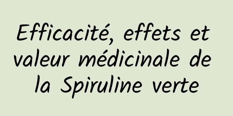 Efficacité, effets et valeur médicinale de la Spiruline verte