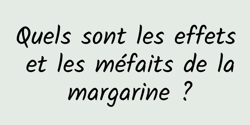 Quels sont les effets et les méfaits de la margarine ?