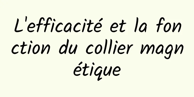 L'efficacité et la fonction du collier magnétique