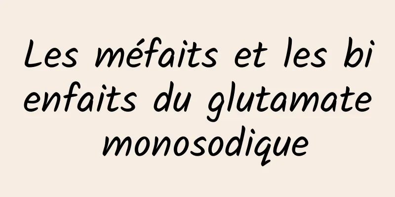 Les méfaits et les bienfaits du glutamate monosodique