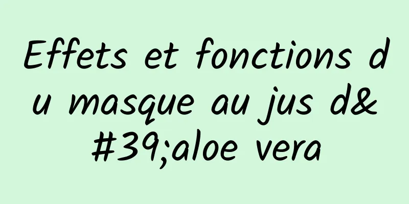 Effets et fonctions du masque au jus d'aloe vera