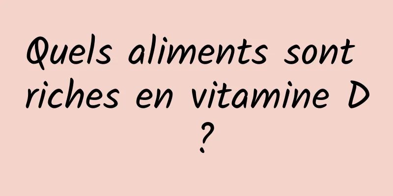 Quels aliments sont riches en vitamine D ?