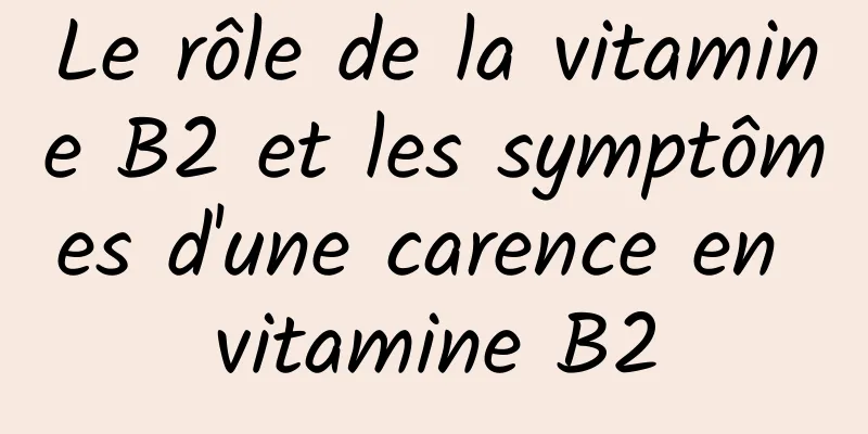 Le rôle de la vitamine B2 et les symptômes d'une carence en vitamine B2