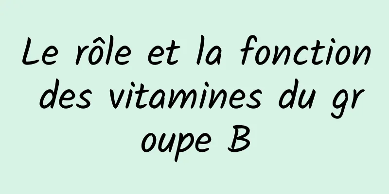 Le rôle et la fonction des vitamines du groupe B