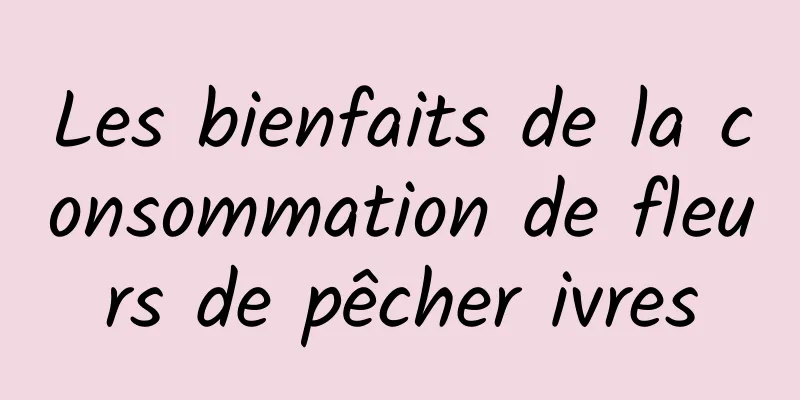 Les bienfaits de la consommation de fleurs de pêcher ivres