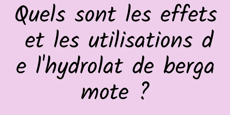 Quels sont les effets et les utilisations de l'hydrolat de bergamote ?