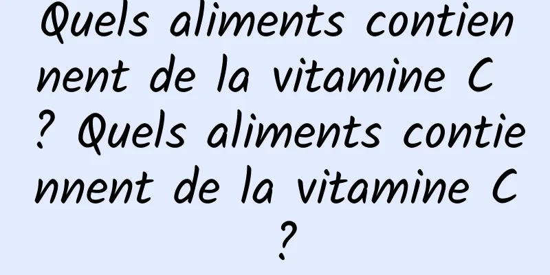 Quels aliments contiennent de la vitamine C ? Quels aliments contiennent de la vitamine C ?