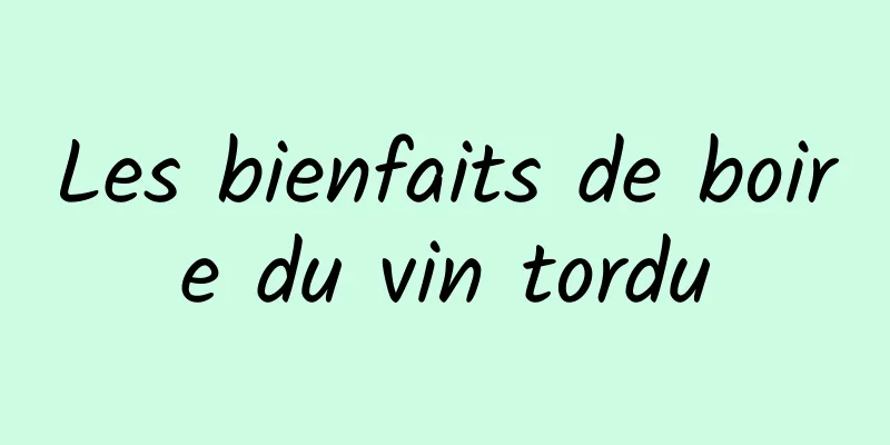 Les bienfaits de boire du vin tordu