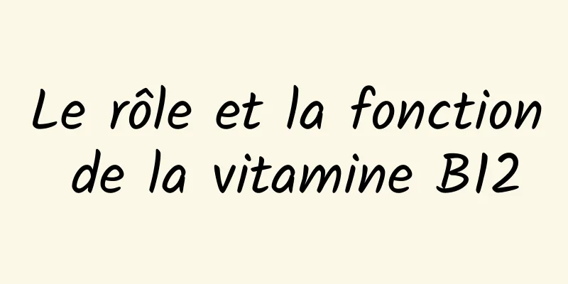 Le rôle et la fonction de la vitamine B12