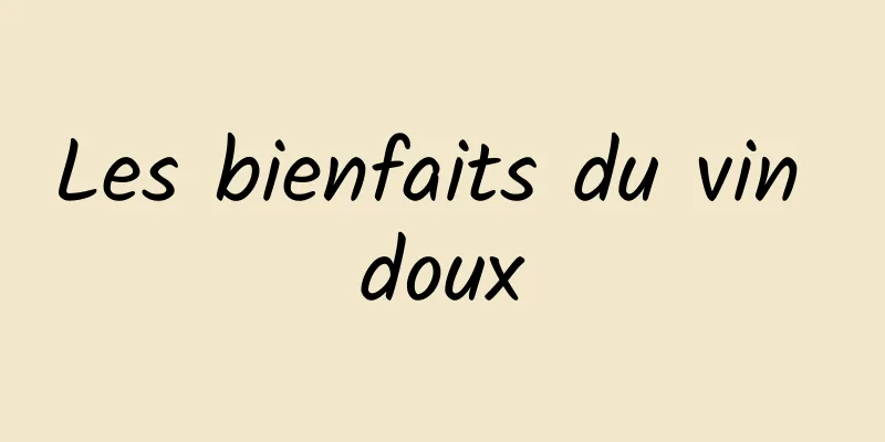 Les bienfaits du vin doux