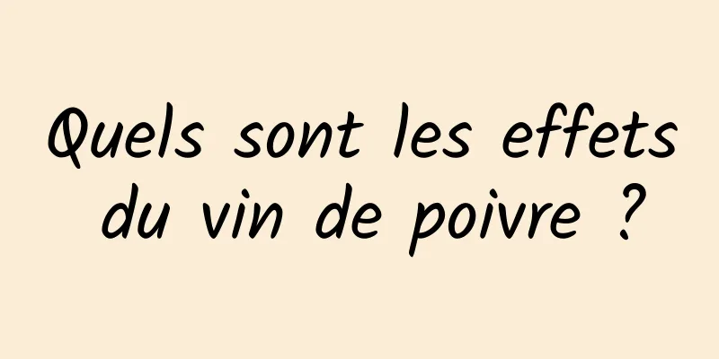 Quels sont les effets du vin de poivre ?