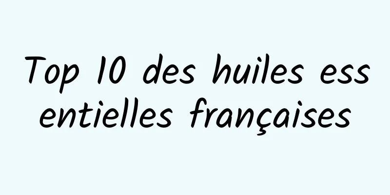 Top 10 des huiles essentielles françaises