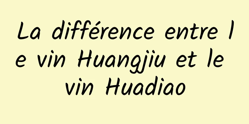 La différence entre le vin Huangjiu et le vin Huadiao