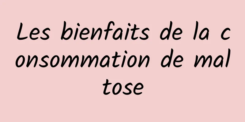 Les bienfaits de la consommation de maltose