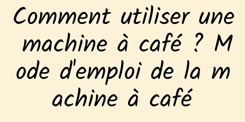 Comment utiliser une machine à café ? Mode d'emploi de la machine à café