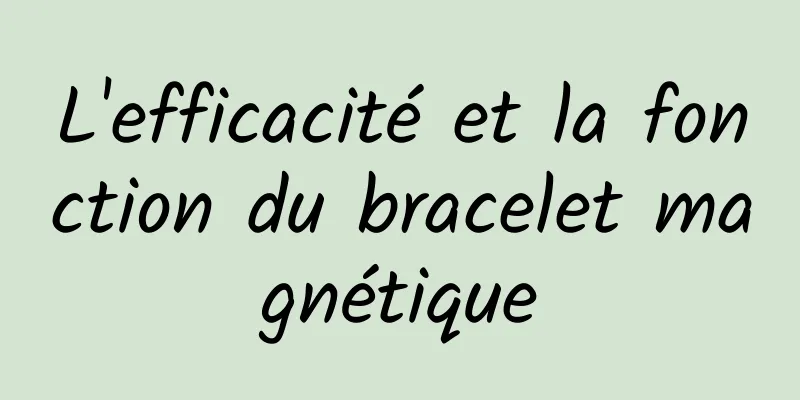 L'efficacité et la fonction du bracelet magnétique