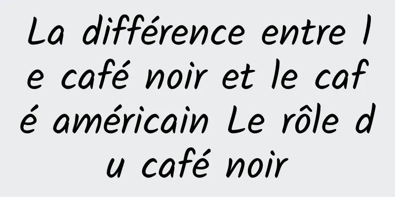 La différence entre le café noir et le café américain Le rôle du café noir