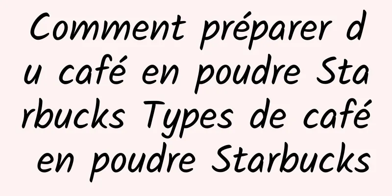 Comment préparer du café en poudre Starbucks Types de café en poudre Starbucks