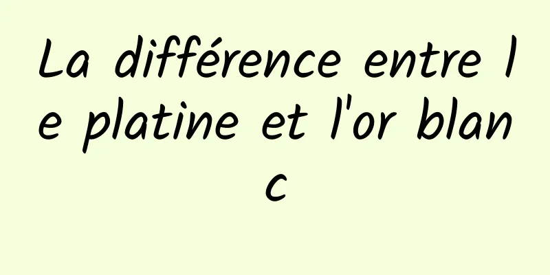 La différence entre le platine et l'or blanc