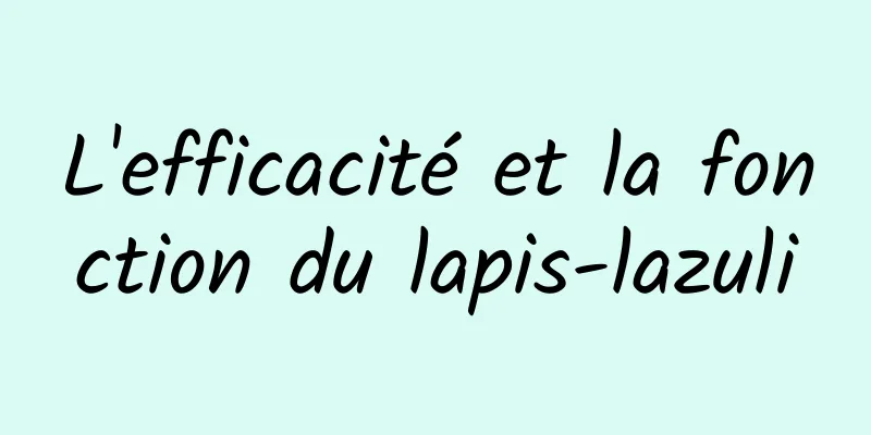 L'efficacité et la fonction du lapis-lazuli