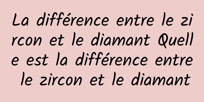 La différence entre le zircon et le diamant Quelle est la différence entre le zircon et le diamant