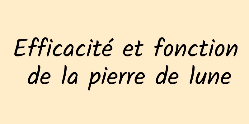 Efficacité et fonction de la pierre de lune