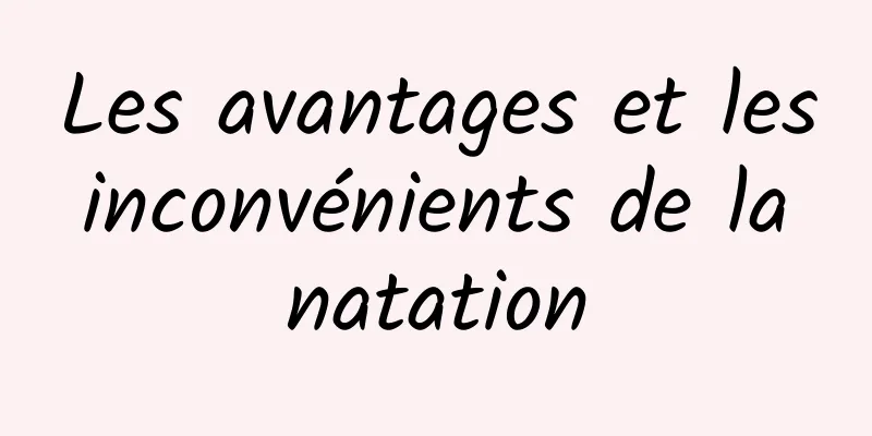 Les avantages et les inconvénients de la natation