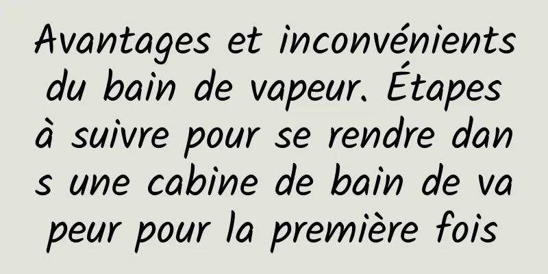 Avantages et inconvénients du bain de vapeur. Étapes à suivre pour se rendre dans une cabine de bain de vapeur pour la première fois