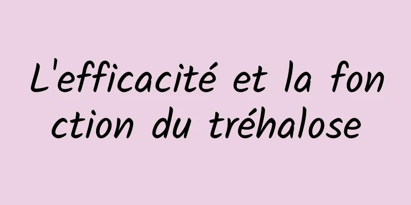 L'efficacité et la fonction du tréhalose