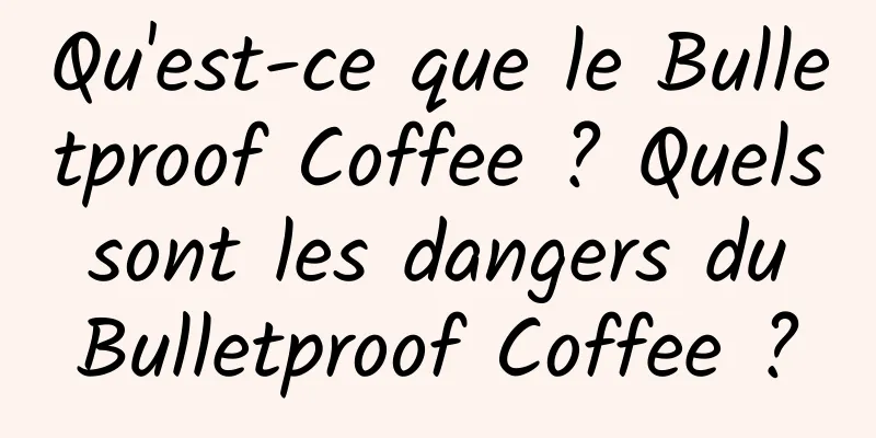 Qu'est-ce que le Bulletproof Coffee ? Quels sont les dangers du Bulletproof Coffee ?