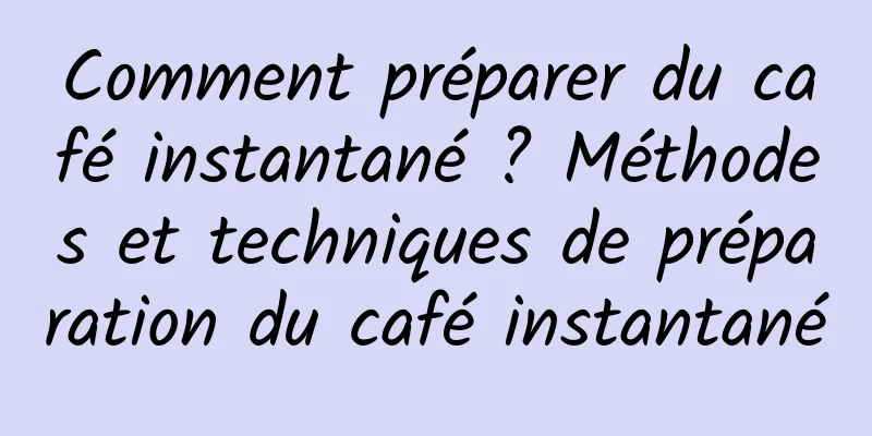 Comment préparer du café instantané ? Méthodes et techniques de préparation du café instantané