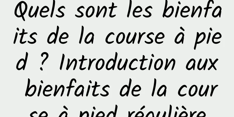 Quels sont les bienfaits de la course à pied ? Introduction aux bienfaits de la course à pied régulière