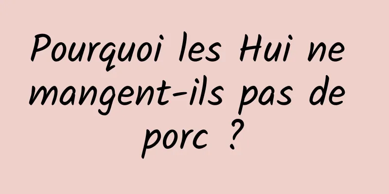 Pourquoi les Hui ne mangent-ils pas de porc ?