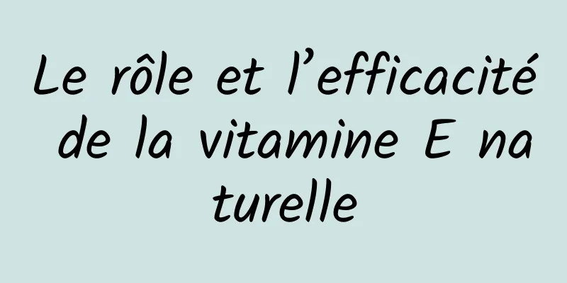 Le rôle et l’efficacité de la vitamine E naturelle