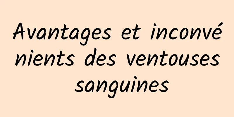 Avantages et inconvénients des ventouses sanguines