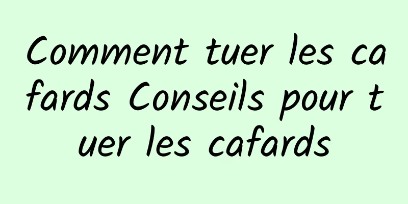 Comment tuer les cafards Conseils pour tuer les cafards