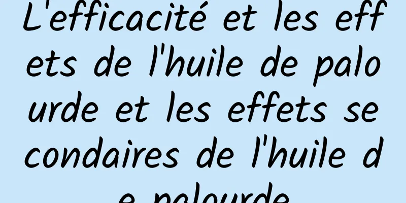 L'efficacité et les effets de l'huile de palourde et les effets secondaires de l'huile de palourde