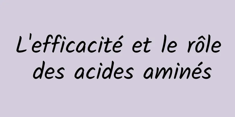 L'efficacité et le rôle des acides aminés